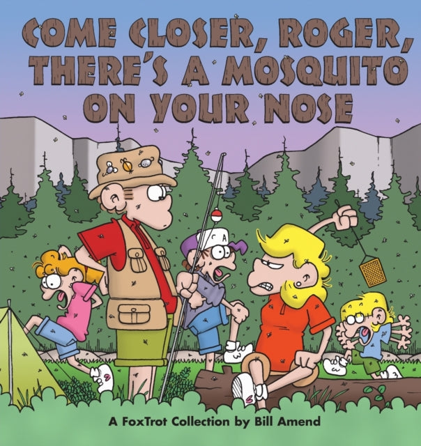 Come Closer Roger Theres a Mosquito on Your Nose A Foxtrot Collection