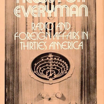 News for Everyman: Radio and Foreign Affairs in Thirties America