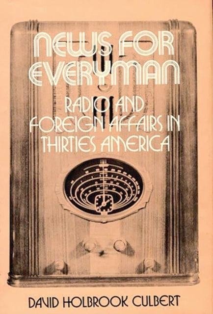 News for Everyman: Radio and Foreign Affairs in Thirties America