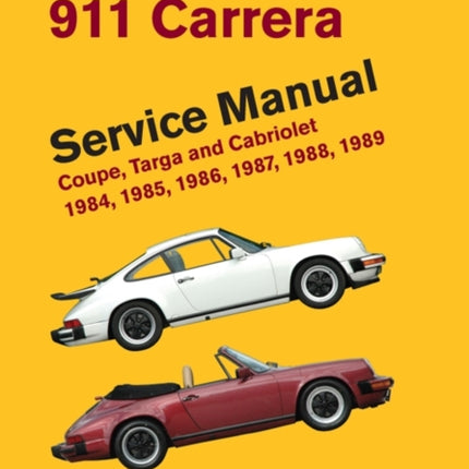 Porsche 911 Carrera Service Manual: Coupe, Targa and Cabriolet 1984, 1985, 1986, 1987, 1988, 1989