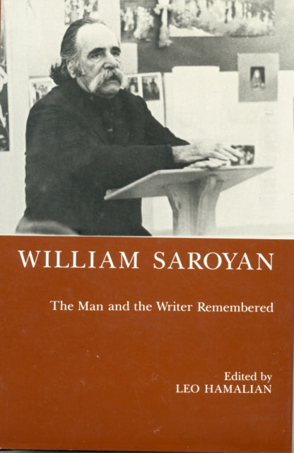 William Saroyan: The Man and the Writer Remembered