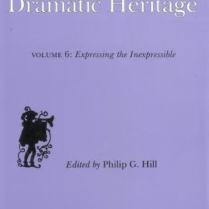 Our Dramatic Heritage V6: Expressing the Inexpressible