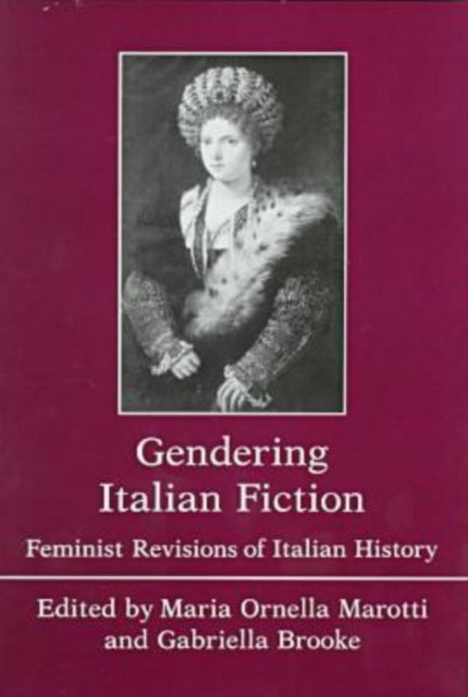 Gendering Italian Fiction: Feminist Revisions of Italian History