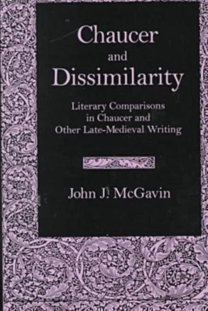 Chaucer & Dissimilarity: Literary Comparisons in Chaucer and Other Late-Medieval Writing