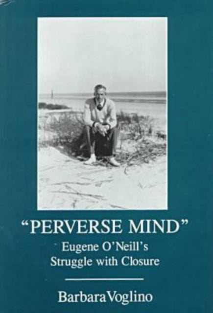 Perverse Mind: Eugene O'Neill's Struggle With Closure