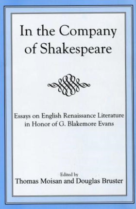 In The Company Of Shakespeare: Essays on English Renaissance Literature in Honor of G. Blakemore Evans