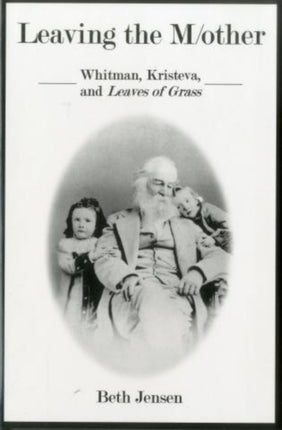 Leaving The Mother: Whitman, Kristeva, and Leaves of Grass