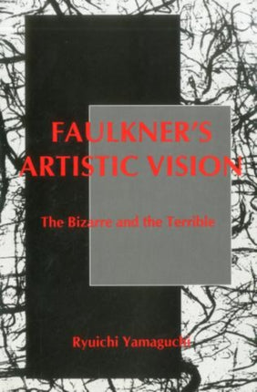 Faulkner's Artistic Vision: The Bizarre and the Terrible