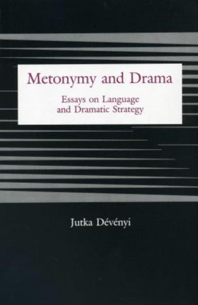 Metonymy And Drama: Essays on Language and Dramatic Strategy