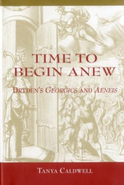 Time To Begin Anew: Dryden's Georgics and Aeneis