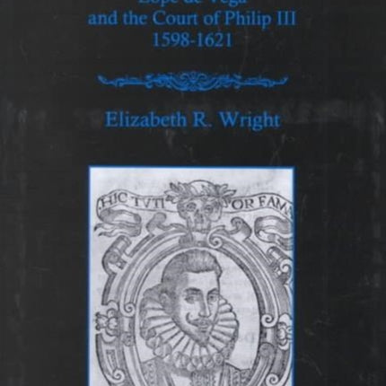 Pilgrimage To Patronage: Lope De Vega and the Court of Philip Iii, 1598-1621