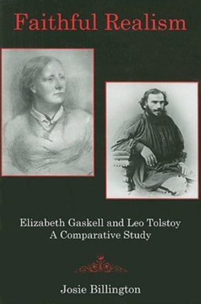 Faithful Realism: Elizabeth Gaskell and Leo Tolstoy : A Comparative Study