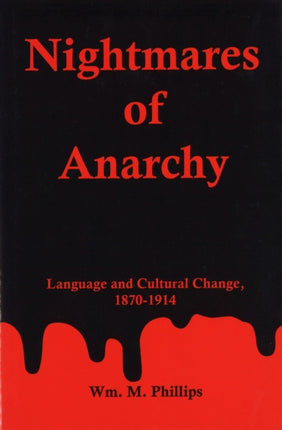 Nightmares Of Anarchy: Language and Cultural Change, 1870-1914