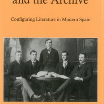 Canon And The Archive: Configuring Literature in Modern Spain