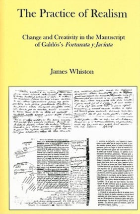 The Practice of Realism: Change and Creativity in the Manuscript of Galdos's Fortunata Jacinta