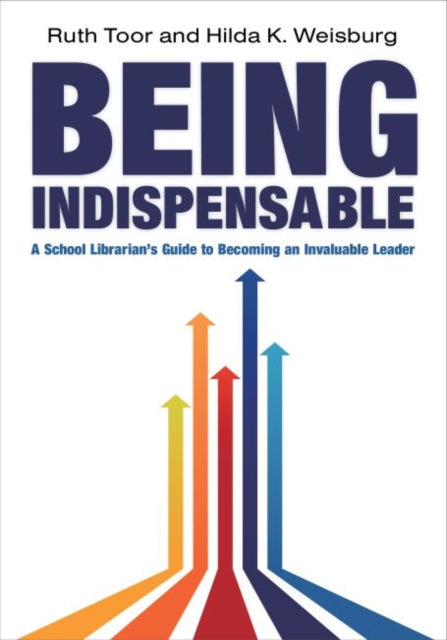 Being Indispensable  A School Librarians Guide to
