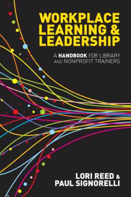 Workplace Learning  Leadership  A Handbook for Library and Nonprofit Trainers