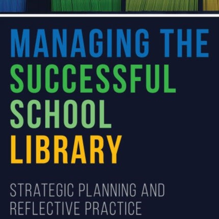 Managing the Successful School Library  Strategic Planning and Reflective Practice