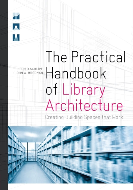 The Practical Handbook of Library Architecture  Creating Building Spaces that Work