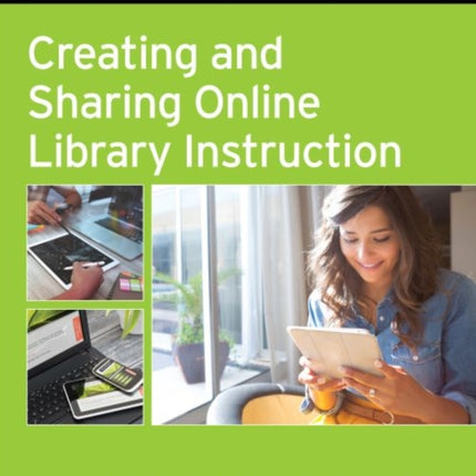 Creating and Sharing Online Library Instruction  A HowToDoIt Manual For Librarians