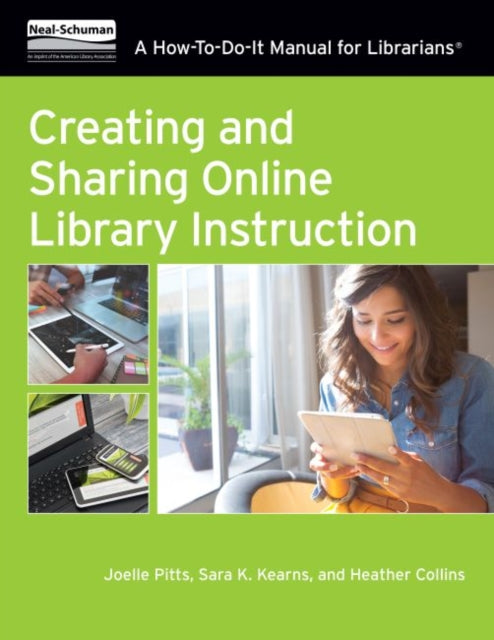 Creating and Sharing Online Library Instruction  A HowToDoIt Manual For Librarians