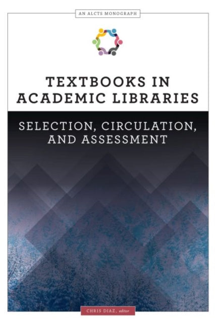 Textbooks in Academic Libraries  Selection Circulation and Assessment An ALCTS Monograph