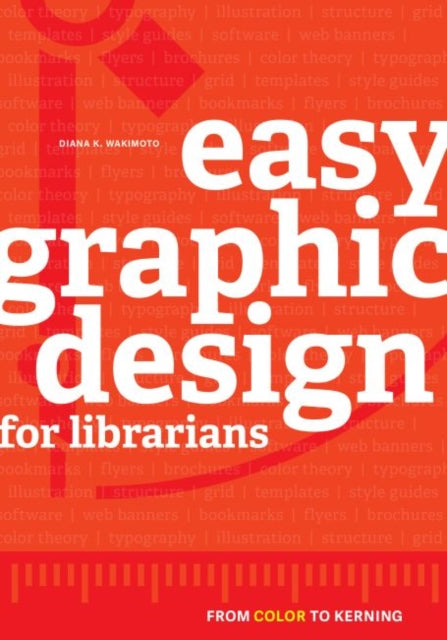 Easy Graphic Design for Librarians  From Color to Kerning