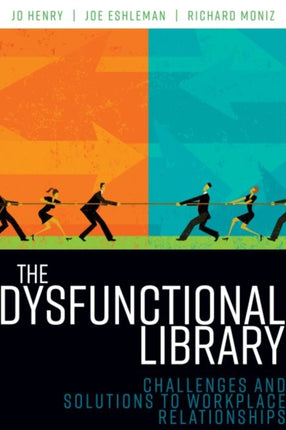 The Dysfunctional Library  Challenges and Solutions to Workplace Relationships