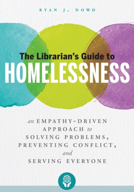 The Librarians Guide to Homelessness  An EmpathyDriven Approach to Solving Problems Preventing Conflict and Serving Everyone