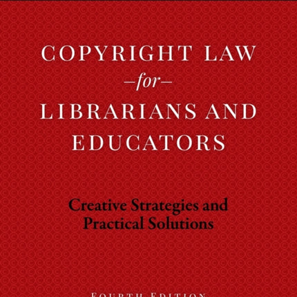 Copyright Law for Librarians and Educators  Creative Strategies and Practical Solutions