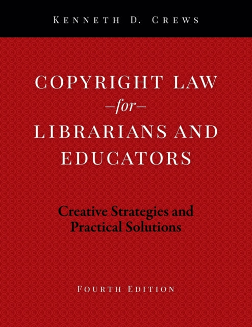 Copyright Law for Librarians and Educators  Creative Strategies and Practical Solutions