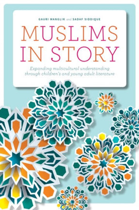 Muslims in Story  Expanding Multicultural Understanding through Childrens and Young Adult Literature