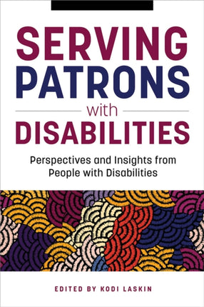 Serving Patrons with Disabilities  Perspectives and Insights from People with Disabilities