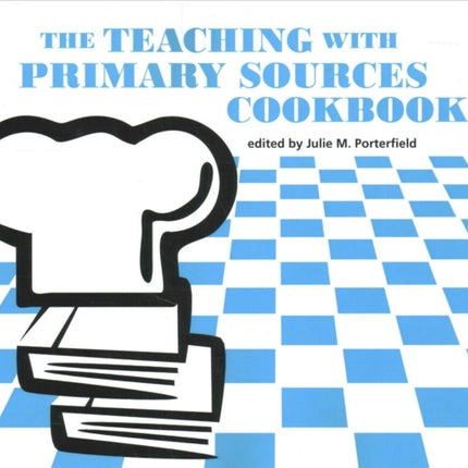 The Teaching with Primary Sources Cookbook