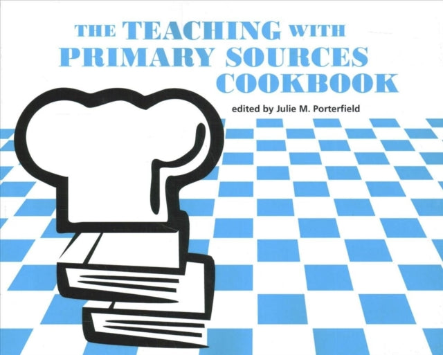 The Teaching with Primary Sources Cookbook