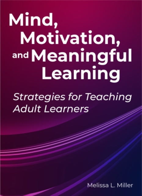 Mind Motivation and Meaningful Learning  Strategies for Teaching Adult Learners