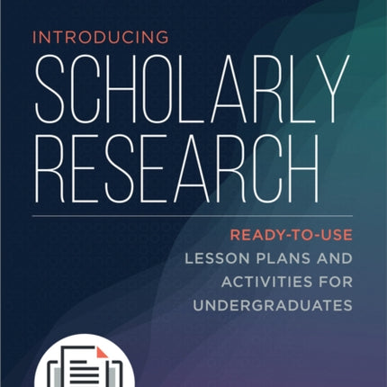 Introducing Scholarly Research  ReadytoUse Lesson Plans and Activities for Undergraduates