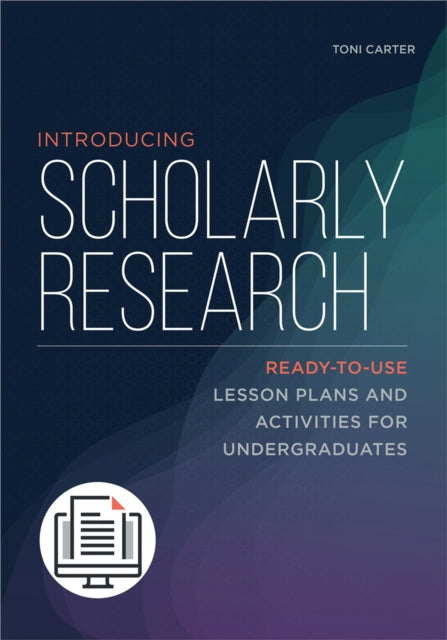 Introducing Scholarly Research  ReadytoUse Lesson Plans and Activities for Undergraduates