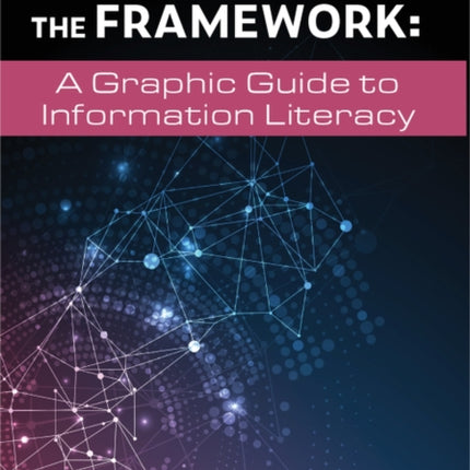 Envisioning the Framework: A Graphic Guide to Information Literacy