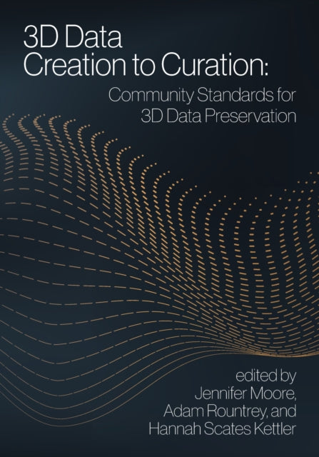 3D Data Creation to Curation  Community Standards for 3D Data Preservation