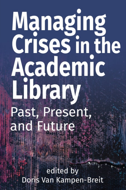 Managing Crises in the Academic Library  Past Present and Future