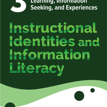 Instructional Identities and Information Literac  Volume 3 Transforming Student Learning Information Seeking and Experiences