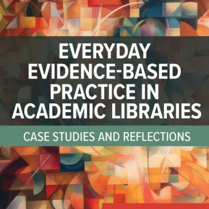 Everyday Evidence-Based Practice in Academic Libraries: Case Studies and Reflections