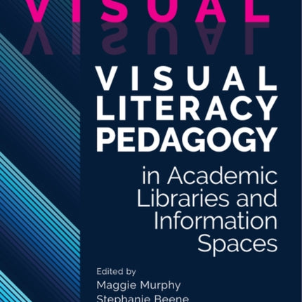 Unframing the Visual  Visual Literacy Pedagogy in Academic Libraries and Information Spaces