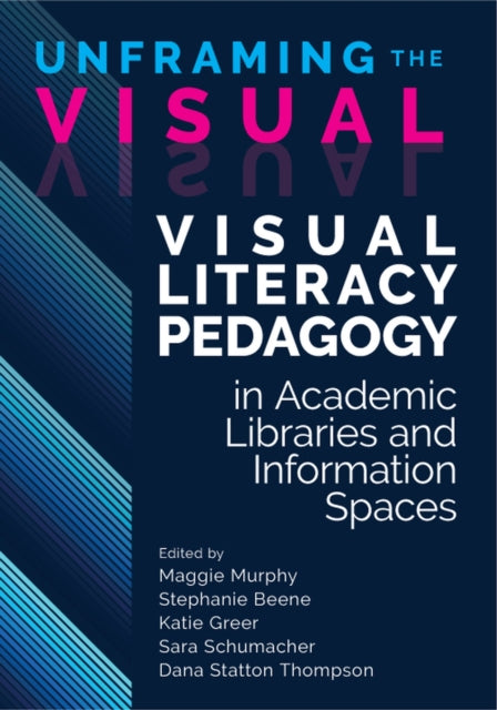 Unframing the Visual  Visual Literacy Pedagogy in Academic Libraries and Information Spaces