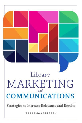 Library Marketing and Communications  Strategies to Increase Relevance and Results