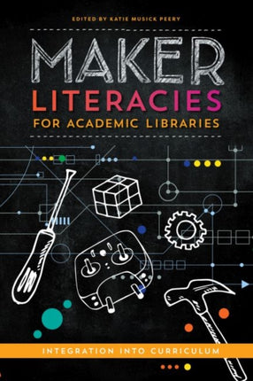 Maker Literacies for Academic Libraries Integration into Curriculum