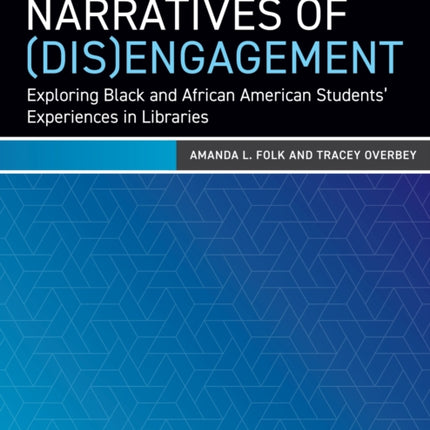 Narratives of DisEngagement  Exploring Black and African American Students Experiences in Libraries