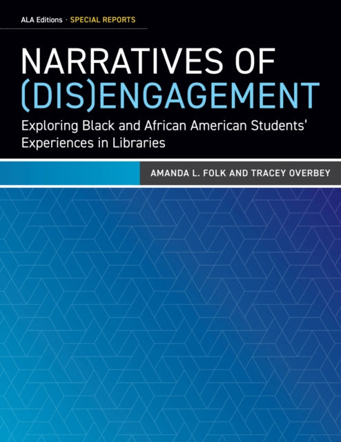 Narratives of DisEngagement  Exploring Black and African American Students Experiences in Libraries