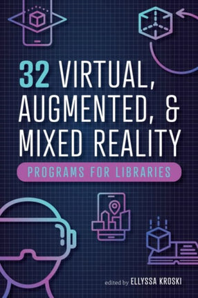 32 Virtual Augmented and Mixed Reality Programs for Libraries